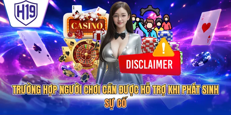 Trường hợp người chơi cần được hỗ trợ khi phát sinh sự cố